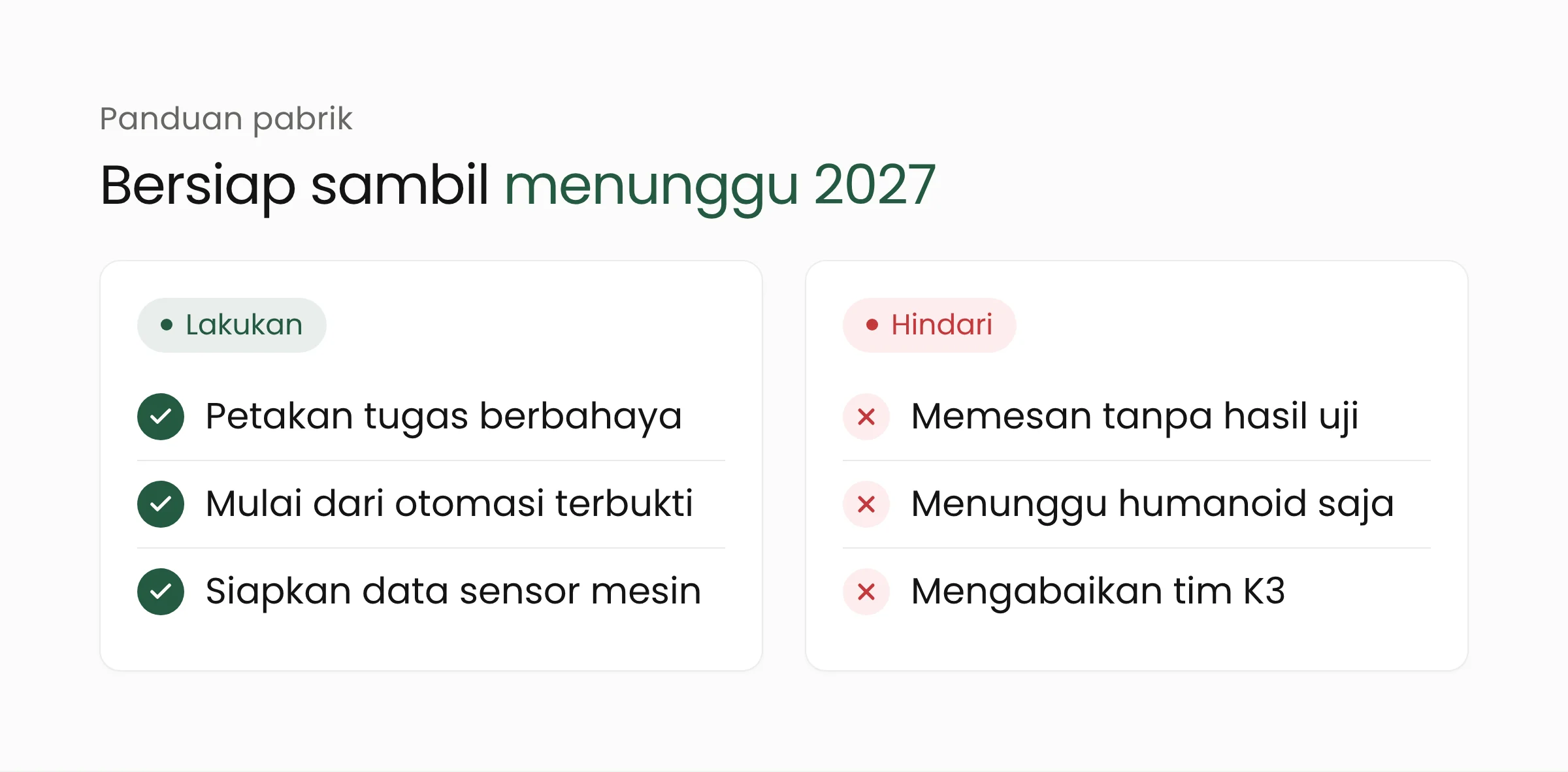 Panduan bagi pabrik: lakukan pemetaan tugas berbahaya, mulai dari otomasi yang terbukti, siapkan data sensor; hindari memesan sebelum ada hasil uji, menunda otomasi demi robot humanoid, dan mengabaikan K3